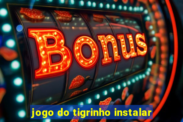 jogo do tigrinho instalar